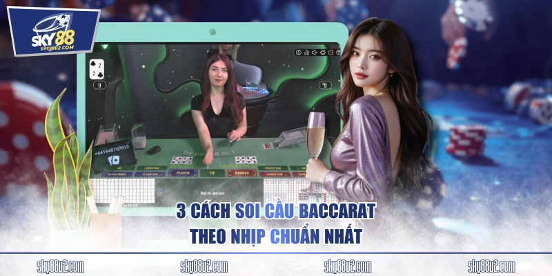 3 cách soi cầu Baccarat theo nhịp chuẩn nhất