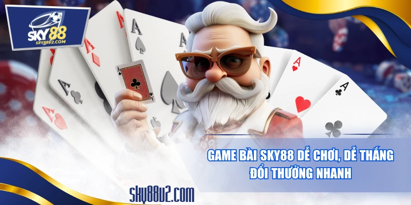 Game Bài SKY88 Dễ Chơi, Dễ Thắng, Đổi Thưởng Nhanh 