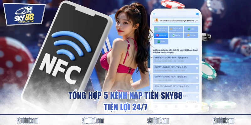 Tổng hợp 5 kênh nạp tiền SKY88 tiện lợi 24/7