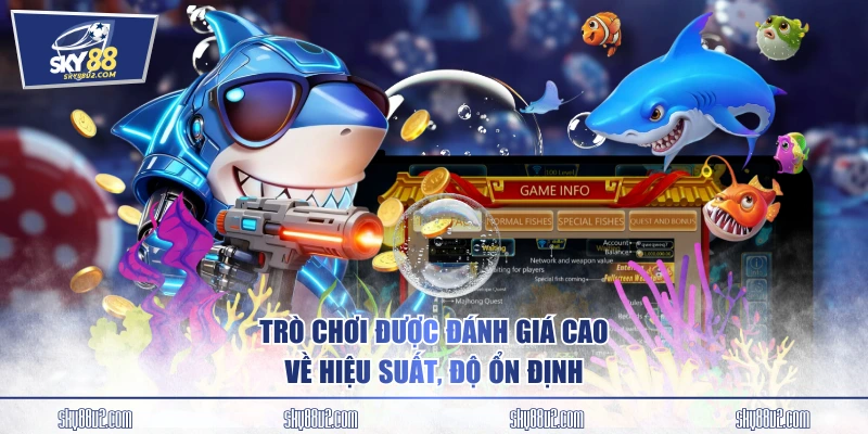 Trò chơi được đánh giá cao về hiệu suất, độ ổn định